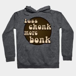 Less Chonk More Bonk Hoodie